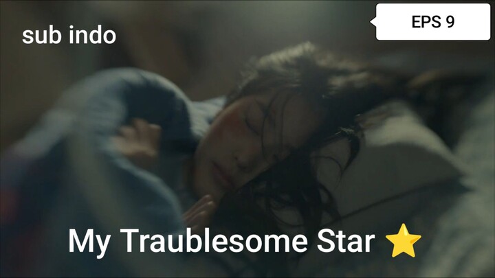 MY TRAUBLESOME STAR [EPS 9] - SUB INDO