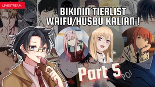 [🔴LIVE] BIKIN TIERLIST WAIFU/HUSBANDO KALIAN ( ͡° ͜ʖ ͡°) ❤ | Free talk (Part 5)