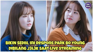 RESPON PARK BO YOUNG DIBILANG J3L3K PENGGEMAR BIKIN SEDIH SAAT LIVE STREAMING