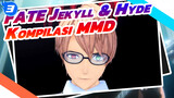 Kompilasi Henry Jekyll & Hyde | Fate / MMD_3