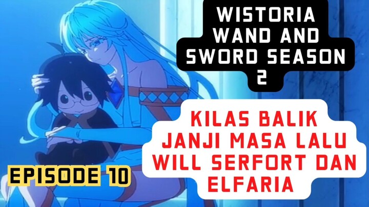 Wistoria Wand and sword S2 episode 10 - kilas balik janji masa lalu Will serfort dan elfaria