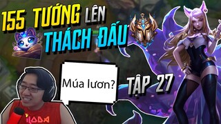 (155 TƯỚNG LÊN THÁCH ĐẤU) TẬP 27: CƯỜI ỈA VỚI MÀN MÚA LƯƠN MÔ TẢ VÀ TRẬN ĐẤU AHRI MÃN NHÃN! | iLoda