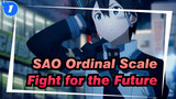 [Sword Art Online Ordinal Scale/MAD/Epic] Fight for the Future_1