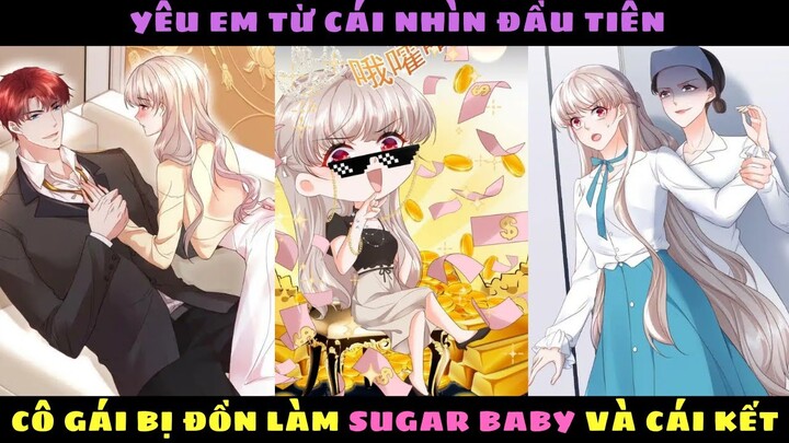 YÊU EM TỪ CÁI NHÌN ĐẦU TIÊN - Cô Gái Bị Đồn Làm Sugar Baby Và Cái Kết | Review Truyện Tranh