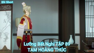 Lưỡng Bất Nghi TẬP 89-TAM HOÀNG THÚC