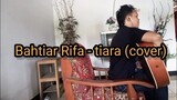 Bahtiar Rifa - Tiara (cover)