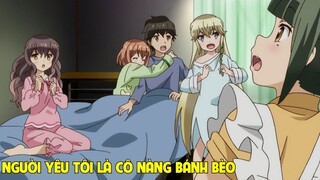Người Yêu Tôi, Là Những Cô Nàng Bánh Bèo Phần 1 I Tóm Tắt Anime Hay I Đại Đế Anime