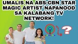 UMALIS NA ABS-CBN STAR MAGIC ARTIST NAPANOOD SA KALABANG TV NETWORK!