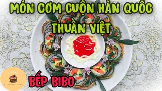 MÓN CƠM CUỘN HÀN QUỐC THUẦN VIỆT | BẾP BIBO