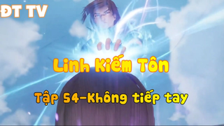 Linh Kiếm Tôn_Tập 54-Không tiếp tay