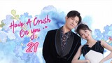 🇨🇳 Have a crush on you EP 21 EngSub