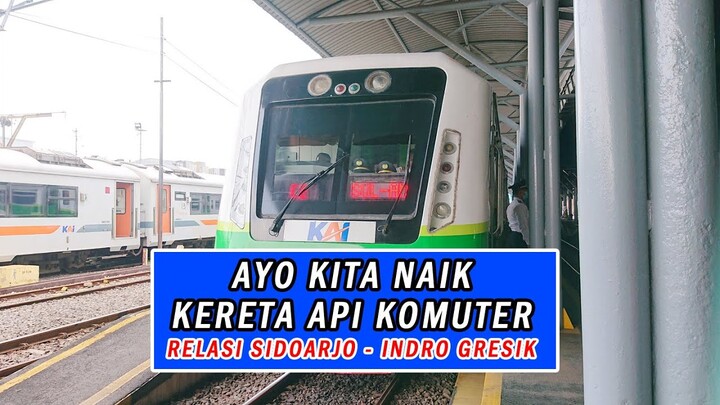 AYO KITA NAIK KERETA API KOMUTER RELASI SIDOARJO - INDRO GRESIK || SPEKTAKULER SEKALI RASANYA