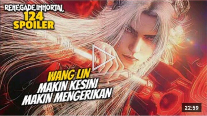 WANG LIN MAKIN KESINI MAKIN MENGERIKAN - RENEGADE IMMORTAL EPS 124 SPOILER