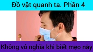 Đồ vật quanh ra không vô nghĩa khi biết mẹo này phần 4