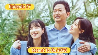 🇰🇷 Meant to Be 2023 Episode 77| English SUB (High-quality)