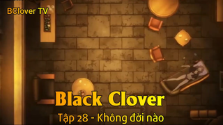 Black Clover Tập 28 - Không đời nào