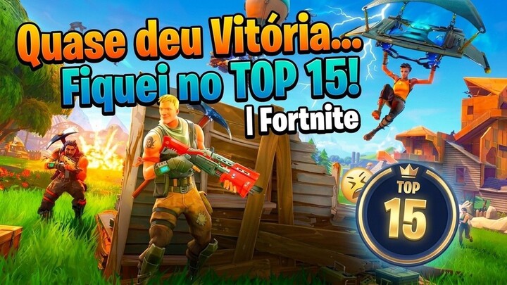 Quase deu Vitória… Fiquei no TOP 15! | Fortnite