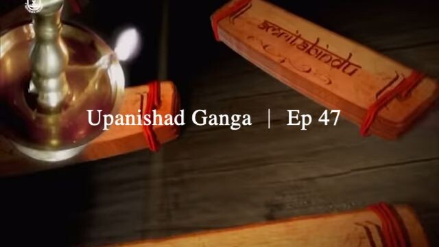Upanishad Ganga ｜ Ep 47 - The yoga of action-Karma Yog
