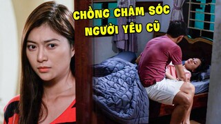 Vợ TỨC ĐỎ MẮT Khi Chồng Tận Tình CHĂM SÓC NGƯỜI YÊU CŨ Lúc Nửa Đêm |PHIM TÂM LÝ XÃ HỘI HAY NHẤT 2024