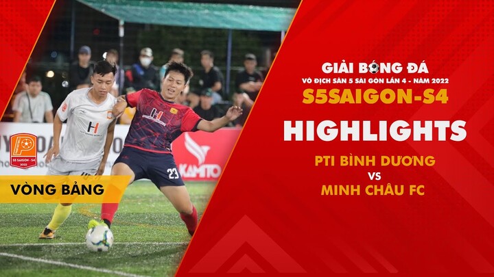 PTI BÌNH DƯƠNG - MINH CHÂU FC  | GIẢI BÓNG ĐÁ S5 SÀI GÒN - S4 2022