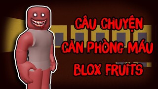 Câu Chuyện KINH DỊ Về CĂN PHÒNG MÁU Trong Blox Fruits