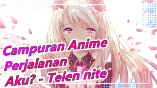 [Campuran Anime/Mashup/AMV] Aku? - Teien nite.