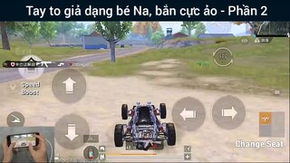 Tay to giả dạng bé Na, bắn cực ảo #2