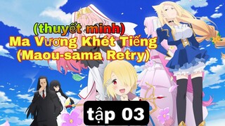 (thuyết minh) tập 3 Ma Vương Khét Tiếng (Maou-sama Retry)