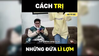 Cách trị những đứa lì lợm