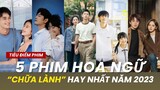 5 bộ phim ngôn tình "siêu chữa lành" của màn ảnh Hoa Ngữ năm 2023 !