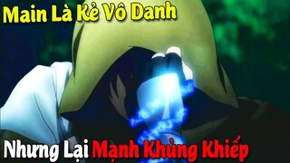 10 Phim Anime Main Là Kẻ Vô Danh Tiểu Tốt Nhưng Lại Mạnh Khủng Khiếp