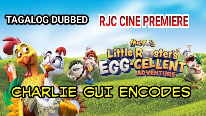 LITTLE ROOSTER EGG-CELENT ADVENTURE TAGALOG DUBBED COURTESY OF RJC CINE & CHARLIE GUI ENCODES