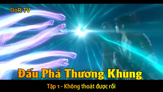 Đấu Phá Thương Khung Phần 3 Tập 1 - Không thoát được rồi