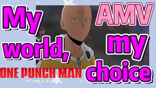 [One-Punch Man]  AMV | My world, my choice