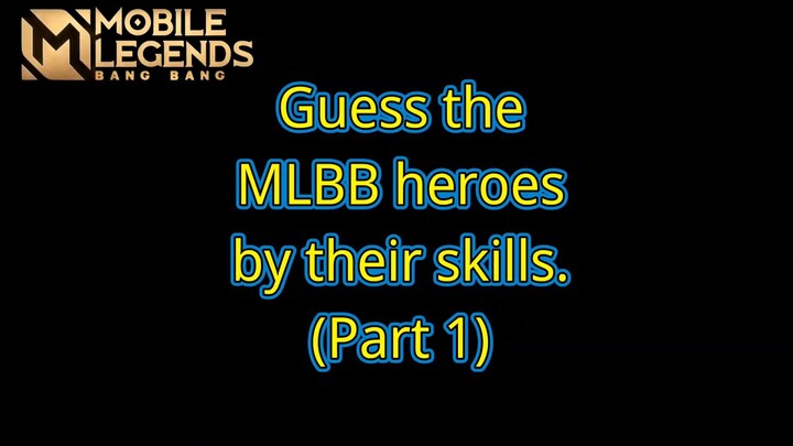 Guess the MLBB heroes by their skills (Part 1)