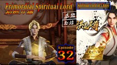 Eps 32 Primordial Spiritual Lord [Spiritual Lord of Chaos] 超燃开播 sub indo