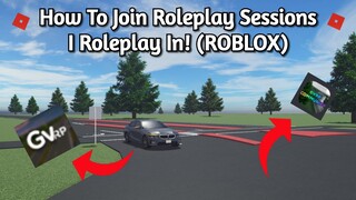 How To Join Roleplay Sessions I Roleplay In! (ROBLOX)
