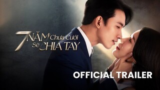[Trailer] Có phải hy sinh là phẩm chất, phản bội là bản chất? | 7 Năm Chưa Cưới Sẽ Chia Tay