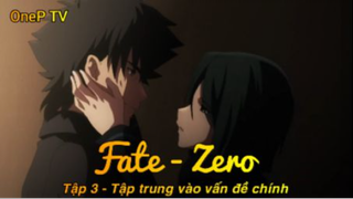 Fate - Zero Tập 3 - Tập trung vào vấn đề chính