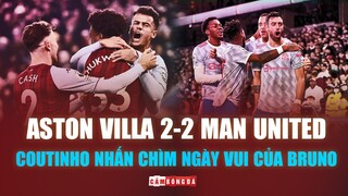 Aston Villa 2-2 Man United: Khi giá trị TÂN BINH nhấn chìm ngày vui của BRUNO