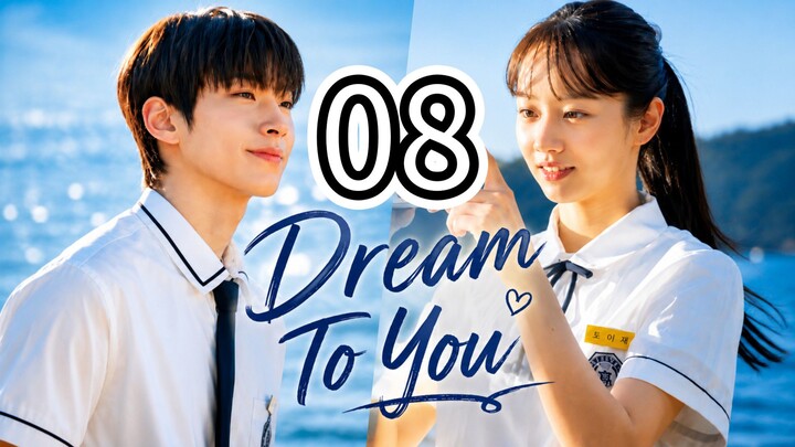 (Eng Sub) DREAM TO YOU- Episode 8