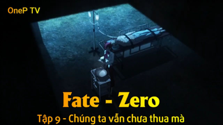 Fate - Zero Tập 9 - Chúng ta vẫn chưa thua mà