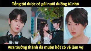Tổng tài được cô gái nuôi dưỡng từ nhỏ - Vừa trưởng thành đã muốn hốt cô về làm vợ