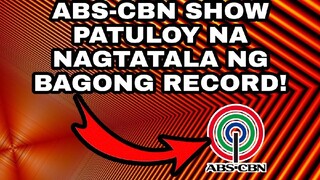 ABS-CBN SHOW HANGGANG SA SUSUNOD NA BUWAN NA LANG? PATULOY NA TINUTUTUKAN! BAGONG RECORD ALAMIN!