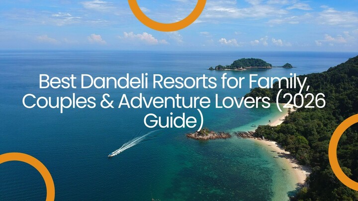 Best Dandeli Resorts for Family, Couples & Adventure Lovers (2026 Guide)