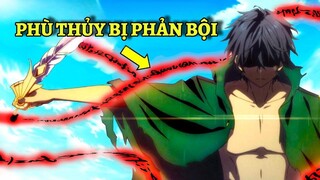 Bị Chính Những Con Người Mình Bảo Vệ Phản Bội Phù Thủy Ôm Hận Một Mình San Bằng Toàn Bộ Vương Quốc