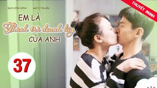 Em Là Thành Trì Doanh Luỹ Của Anh - Tập 37 [Thuyết Minh] Bạch Kính Đình if Mã Tư Thuần