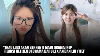 Zhao Lusi Akan Berhenti Main Drama Ini? | Drama Baru Li Xian dan Liu Yifei 🎥