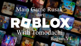 Main Game Rusak dari Roblox With Tomodachi Bagian 6