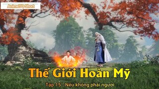 Thế Giới Hoàn Mỹ Tập 15 - Nếu không phải ngươi